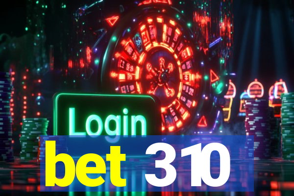 bet 310